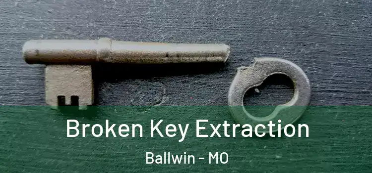 Broken Key Extraction Ballwin - MO