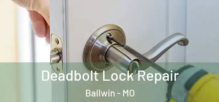  Deadbolt Lock Repair Ballwin - MO