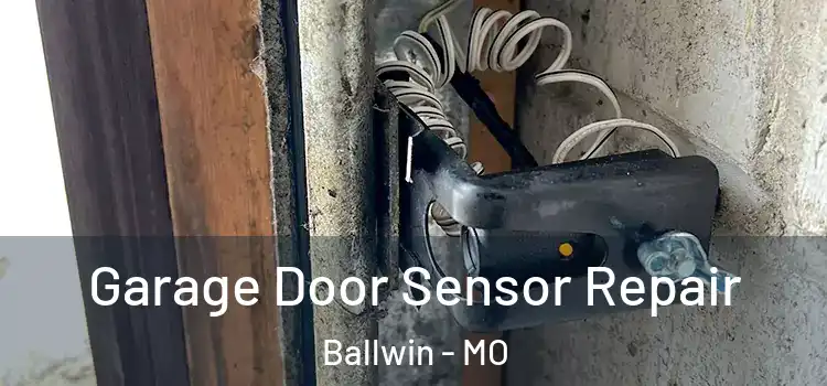 Garage Door Sensor Repair Ballwin - MO
