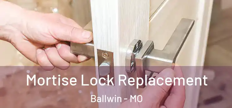 Mortise Lock Replacement Ballwin - MO