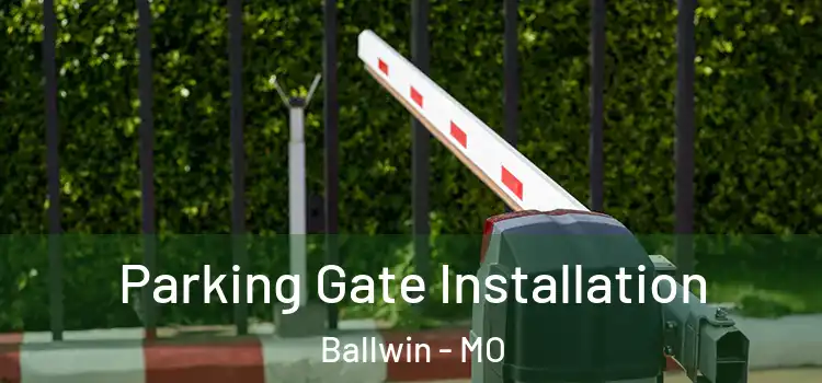 Parking Gate Installation Ballwin - MO